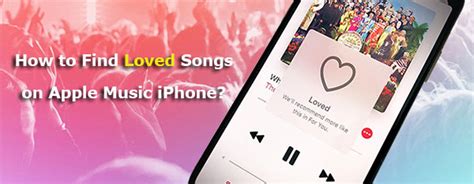 How to Find Loved Songs on Apple Music iPhone: A Detailed Guide with Multiple Perspectives